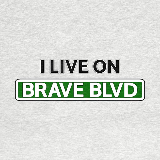 I live on Brave Blvd by Mookle